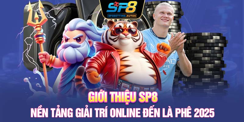 Giới Thiệu SP8 | Nền Tảng Giải Trí Online Đến Là Phê 2025