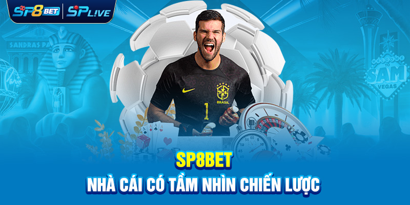 SP8BET – Nhà cái có tầm nhìn chiến lược