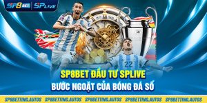 SP8BET đầu tư SPLIVE: Bước ngoặt của bóng đá số